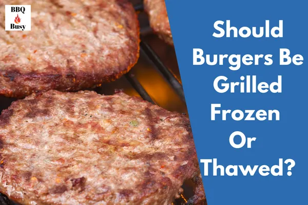Should Burgers Be Grilled Frozen Or Thawed