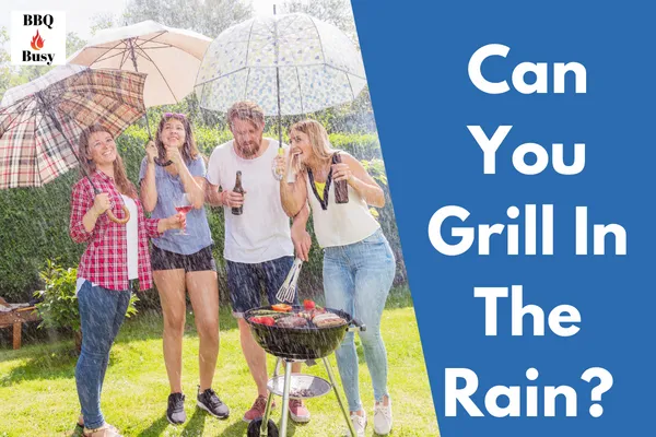 Can You Grill In The Rain