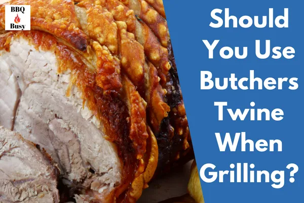 Should You Use Butchers Twine When Grilling