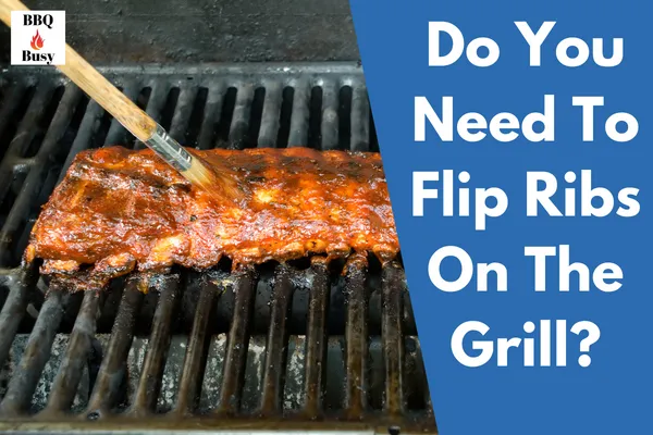 Do You Need To Flip Ribs On The Grill