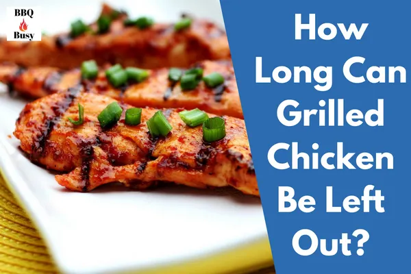 How Long Can Grilled Chicken Be Left Out